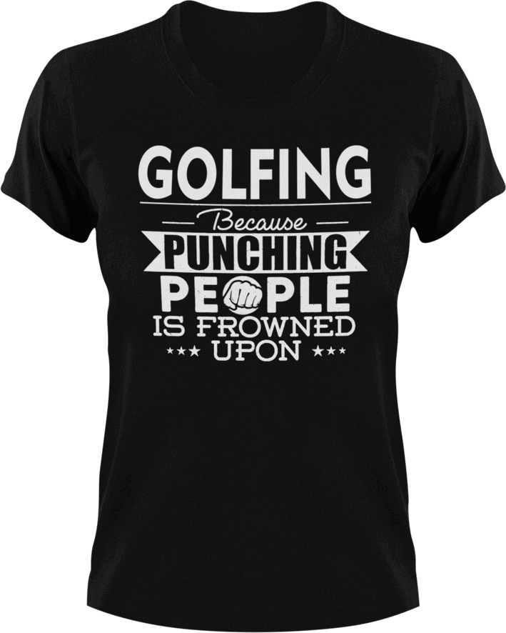 Golfing not punching T-ShirtBecause punching people, golf, golfer, Golfing, Ladies, Mens, sport, Unisex