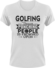 Load image into Gallery viewer, Golfing not punching T-ShirtBecause punching people, golf, golfer, Golfing, Ladies, Mens, sport, Unisex
