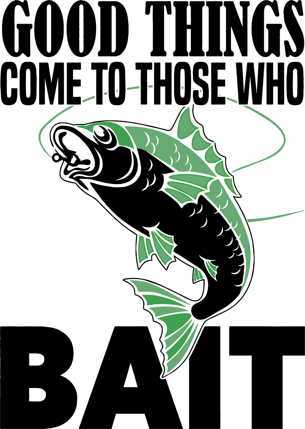 Good things come to those who bait T-Shirtbait, fish, fisherman, fishing, Ladies, Mens, Unisex