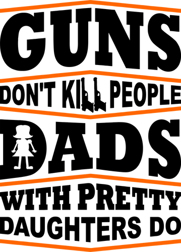 Guns don't kill people dad's with pretty daughters do T-Shirtdad, Dad Jokes, Fathers day, Ladies, Mens, Unisex