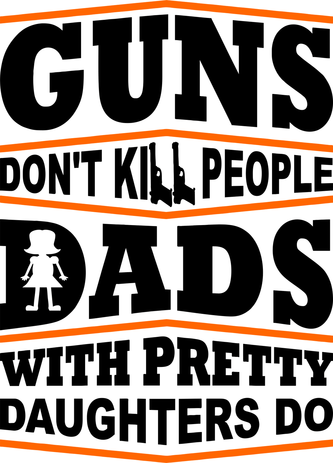 Guns don't kill people dad's with pretty daughters do T-Shirtdad, Dad Jokes, Fathers day, Ladies, Mens, Unisex