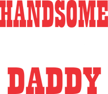 Load image into Gallery viewer, Handsome Daddy T-Shirtdad, fatherhood, Fathers day, funny, Mens, Unisex
