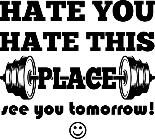 Hate you hate this place see you tomorrow T-Shirtfitness, gym, Ladies, Mens, Unisex, workout