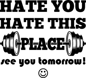Hate you hate this place see you tomorrow T-Shirtfitness, gym, Ladies, Mens, Unisex, workout