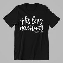 Load image into Gallery viewer, His Love Never Fails T-shirtchristian, family, Ladies, Mens, motivation, Unisex
