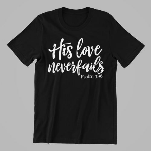 His Love Never Fails T-shirtchristian, family, Ladies, Mens, motivation, Unisex