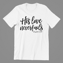 Load image into Gallery viewer, His Love Never Fails T-shirtchristian, family, Ladies, Mens, motivation, Unisex
