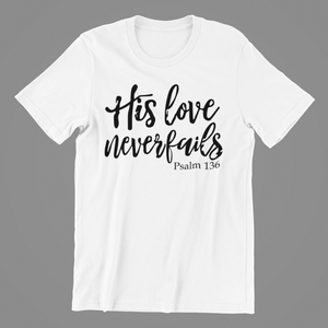 His Love Never Fails T-shirtchristian, family, Ladies, Mens, motivation, Unisex