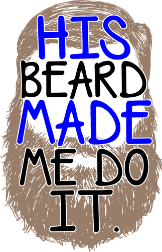 His beard made me do it T-Shirtbeard, beard lover, bearded, Ladies, Mens, Unisex