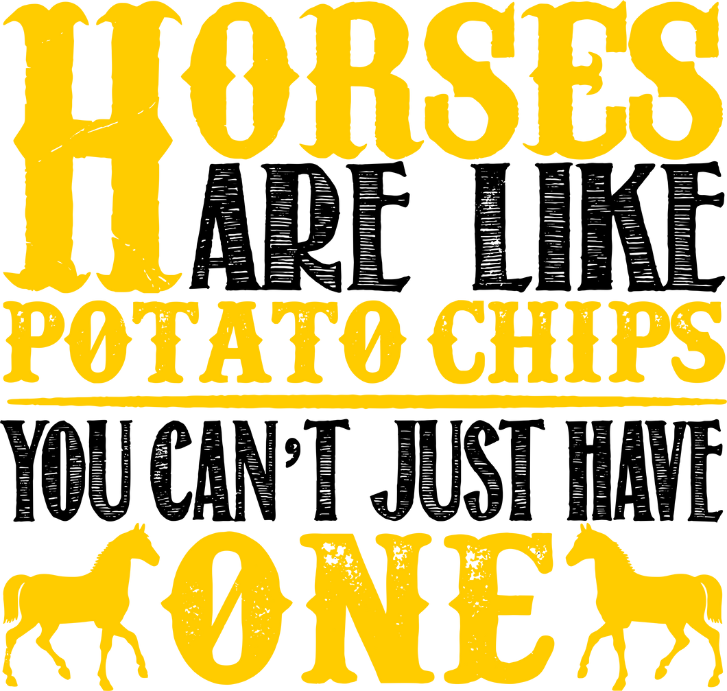 Horses are like potato chips T-Shirtcountry, horse, horses, Ladies, Mens, Unisex