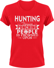 Load image into Gallery viewer, Hunting not punching T-ShirtBecause punching people, hunt, hunter, hunting, Ladies, Mens, sport, Unisex
