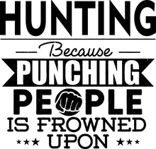 Load image into Gallery viewer, Hunting not punching T-ShirtBecause punching people, hunt, hunter, hunting, Ladies, Mens, sport, Unisex
