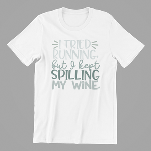 I tried running but I kept spilling my wine Tshirt