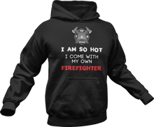 Load image into Gallery viewer, I'm so hot I come with my own firefighter Hoodie
