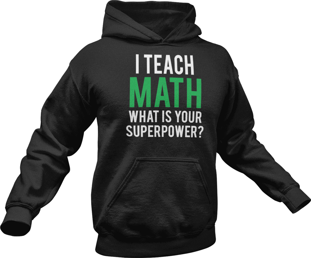 I Teach math what is your superpower Hoodie