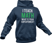 Load image into Gallery viewer, I Teach math what is your superpower Hoodie
