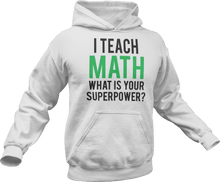 Load image into Gallery viewer, I Teach math what is your superpower Hoodie
