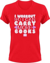 Load image into Gallery viewer, I workout so that I can carry more books T-Shirtbig books, books, fitness, gym, Ladies, Mens, Unisex, workout
