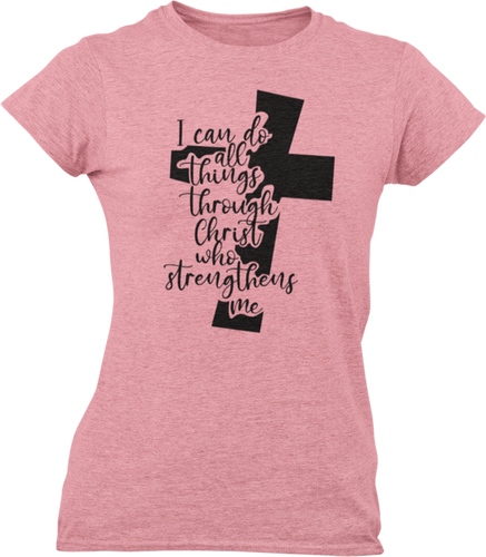 I Can Do All Things Through Christ Who Strengthens Me Ladies T-Shirtdog, Ladies
