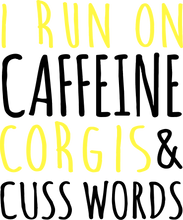 Load image into Gallery viewer, I Run On Caffeine corgis &amp; Cuss Words T-Shirtanimals, dog, Ladies, Mens, pets, Unisex
