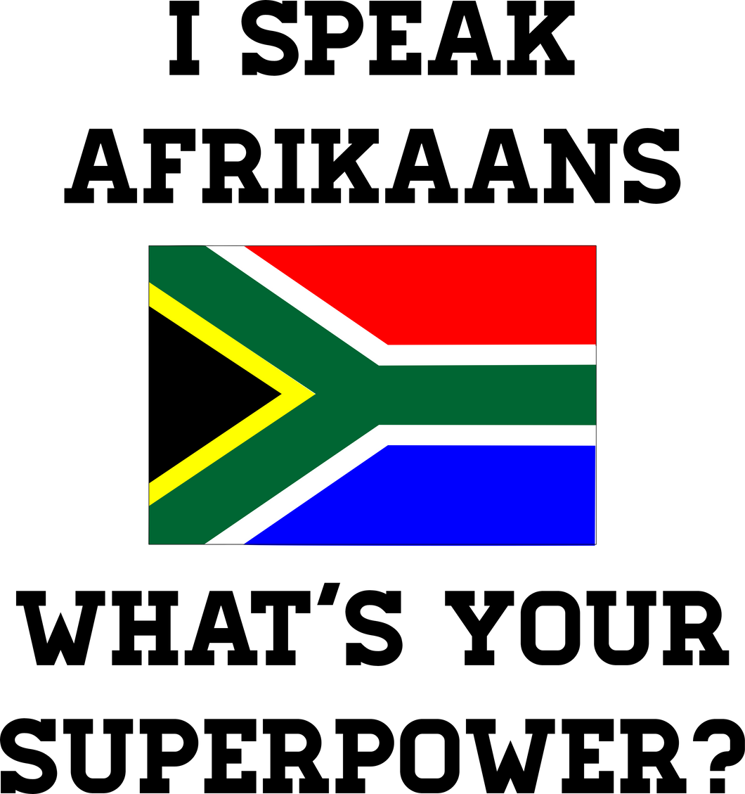 I Speak Afrikaans What's Your Superpower Afrikaans T-Shirtafrikaans, grap, grappie, Ladies, Mens, super power, Unisex
