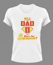Load image into Gallery viewer, I&#39;m a dad what&#39;s your superpower T-Shirtdad, Fathers day, Ladies, Mens, superhero, Unisex
