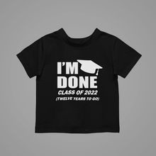 Load image into Gallery viewer, I&#39;m Done Class Of 2022 Twelve Years To Go Kids T-Shirtboy, girl, kids, neice, nephew
