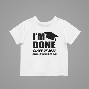 I'm Done Class Of 2022 Twelve Years To Go Kids T-Shirtboy, girl, kids, neice, nephew