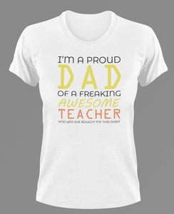 I'm a proud dad of an awesome teacher T-Shirtdad, Fathers day, Ladies, Mens, teacher, Unisex