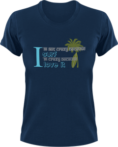I'm not crazy because I Surf I'm crazy because I love it T-Shirtcrazy, Ladies, Mens, surfboarder, surfing, Unisex