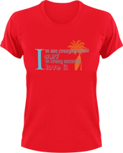Load image into Gallery viewer, I&#39;m not crazy because I Surf I&#39;m crazy because I love it T-Shirtcrazy, Ladies, Mens, surfboarder, surfing, Unisex

