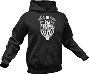 I'm retired I need my daily dose of iron Hoodie