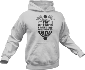 I'm retired I need my daily dose of iron Hoodie