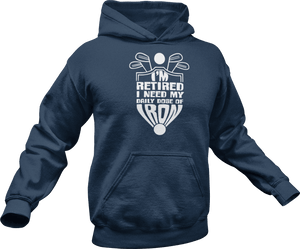 I'm retired I need my daily dose of iron Hoodie
