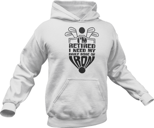 I'm retired I need my daily dose of iron Hoodie