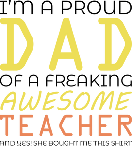 I'm a proud dad of an awesome teacher T-Shirtdad, Fathers day, Ladies, Mens, teacher, Unisex