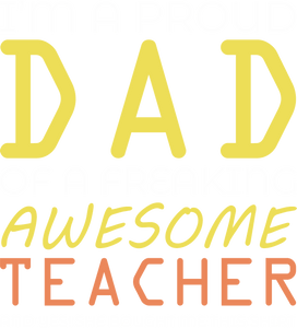 I'm a proud dad of an awesome teacher T-Shirtdad, Fathers day, Ladies, Mens, teacher, Unisex