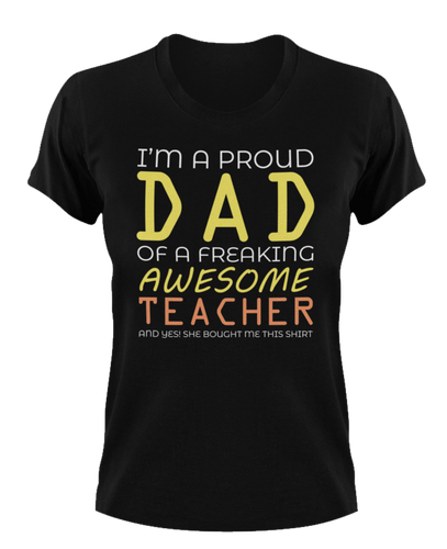 I'm a proud dad of an awesome teacher T-Shirtdad, Fathers day, Ladies, Mens, teacher, Unisex