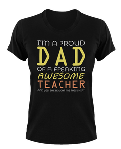 I'm a proud dad of an awesome teacher T-Shirtdad, Fathers day, Ladies, Mens, teacher, Unisex