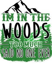 Load image into Gallery viewer, I'm in the woods too much said no one ever Hoodie
