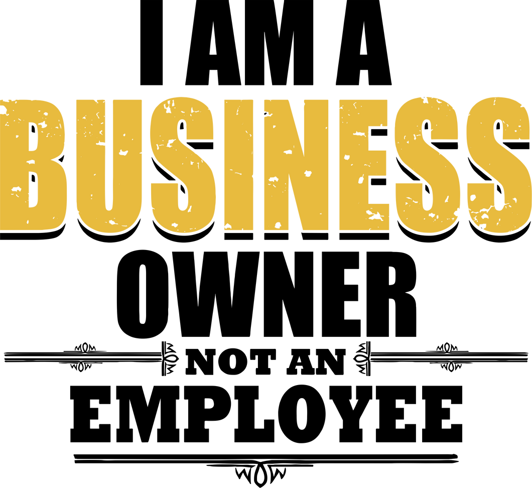 I am a business owner not an employee T-Shirtbusiness, Ladies, Mens, motivation, Unisex