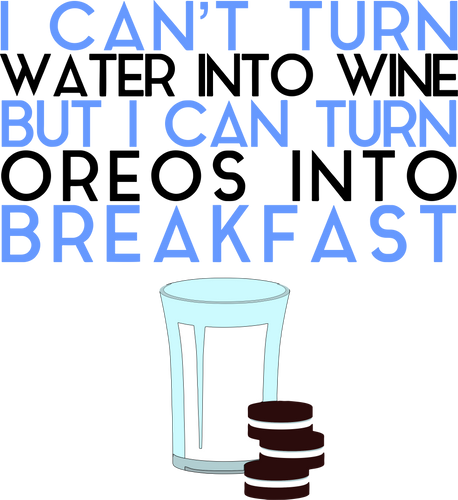 I can't turn water into wine but I can turn Oreos into breakfast T-Shirtbreakfast, Ladies, Mens, milk, oreos, Unisex, wine