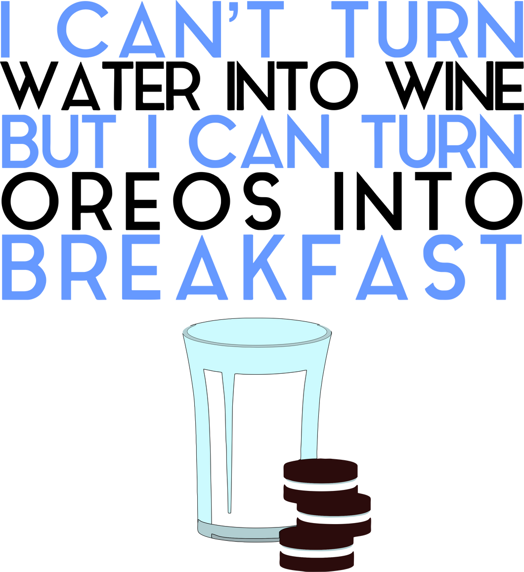 I can't turn water into wine but I can turn Oreos into breakfast T-Shirtbreakfast, Ladies, Mens, milk, oreos, Unisex, wine