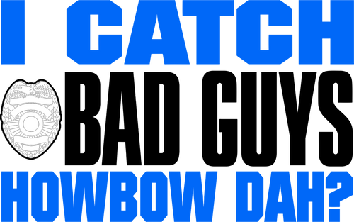 I catch bad guys howbow dah? T-ShirtLadies, Mens, police, Police Dog, Police Officer, Unisex
