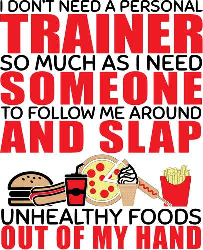 I don't need a personal trainer T-Shirteat, fast food, fitness, food, Ladies, Mens, trainer, Unisex