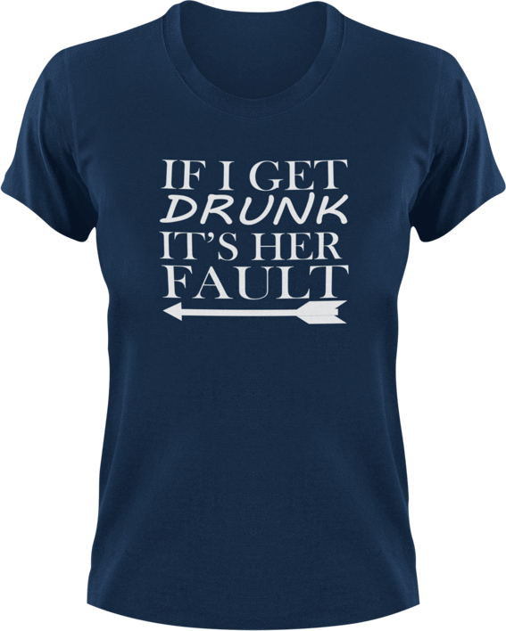 If I Get Drunk It's Her Fault T-Shirt – www.T-Shirt.co.za