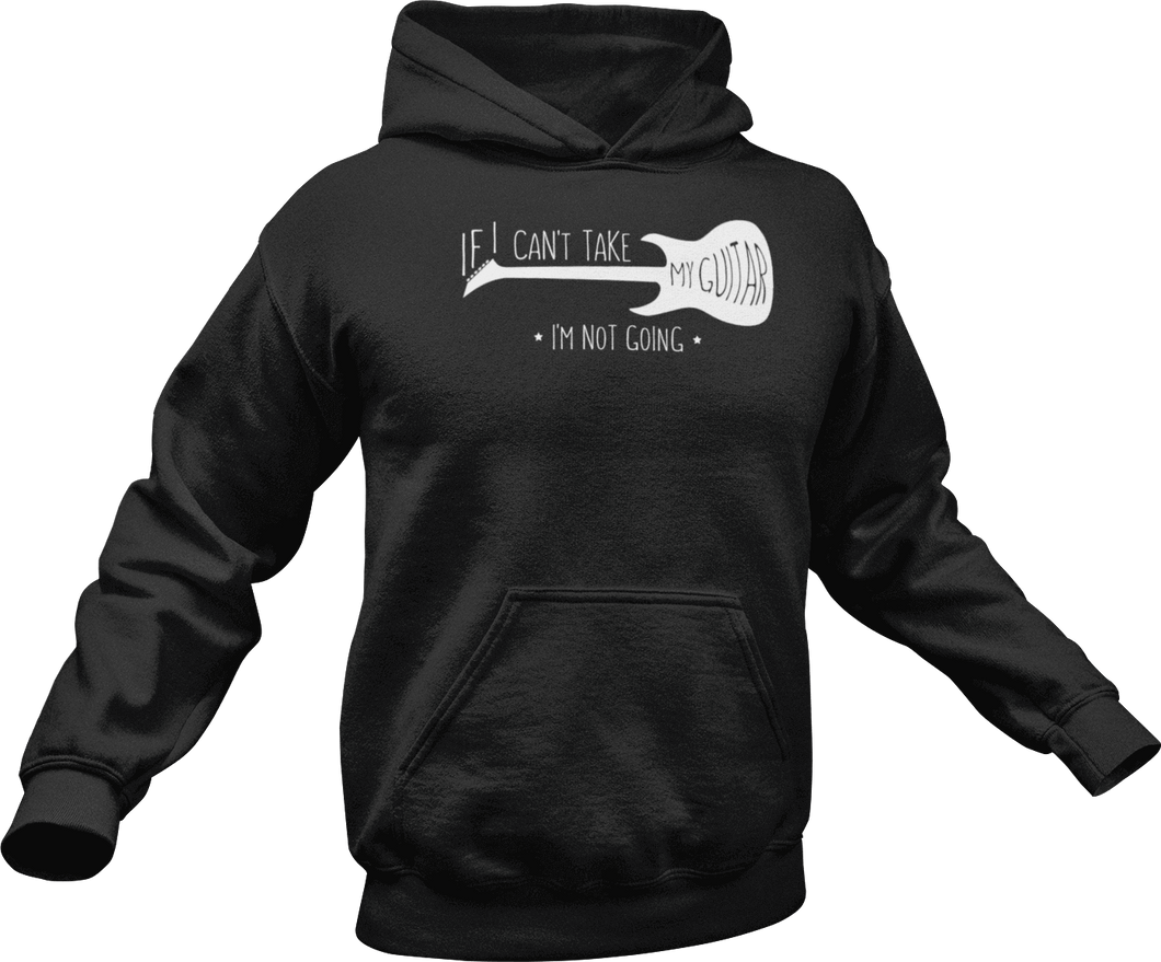 If I can't take my guitar I'm not going Hoodie