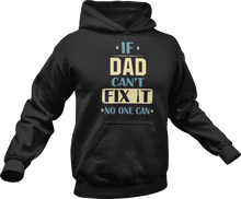 Load image into Gallery viewer, If dad can&#39;t fix it no one can printed on a black Hoodie
