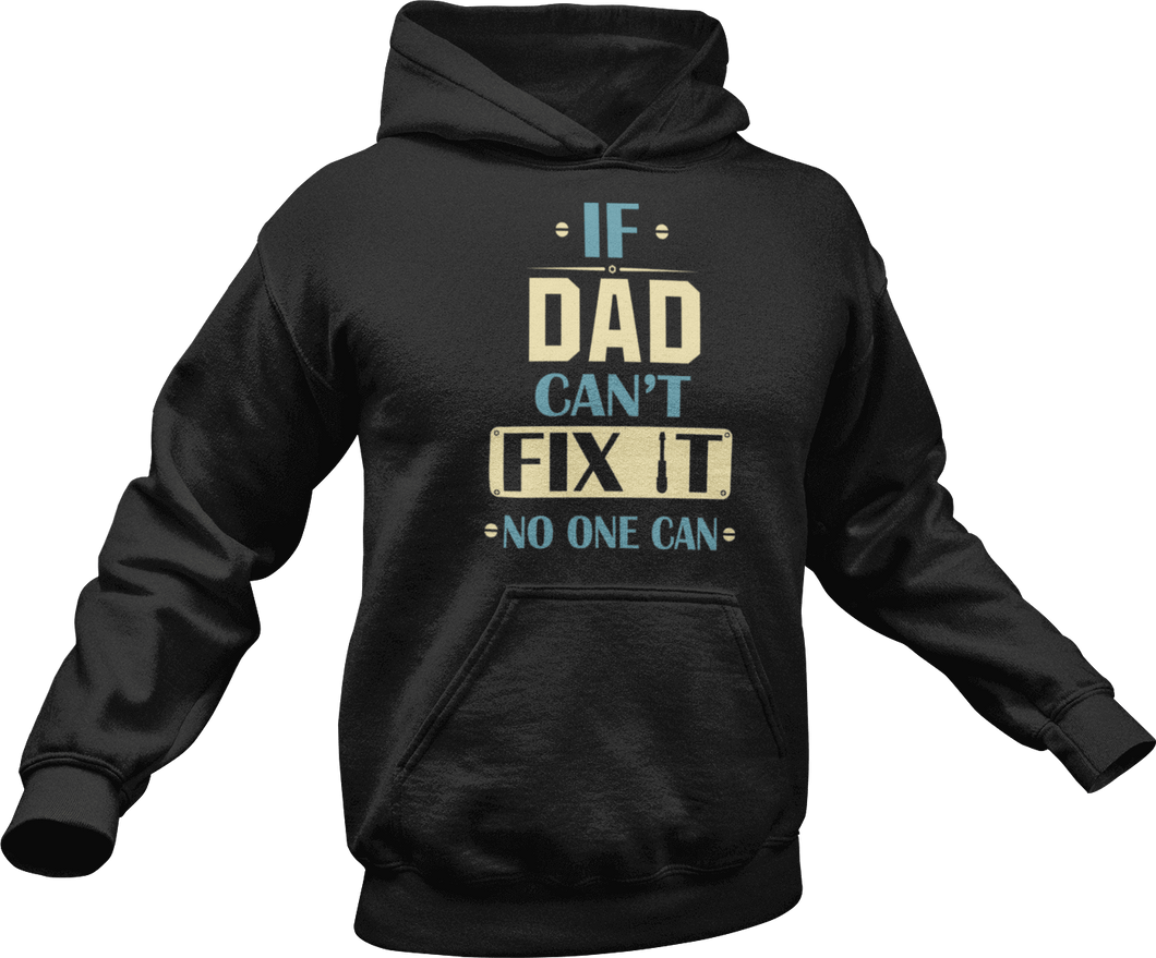 If dad can't fix it no one can printed on a black Hoodie
