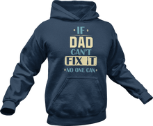 Load image into Gallery viewer, If dad can&#39;t fix it no one can printed on a navy Hoodie
